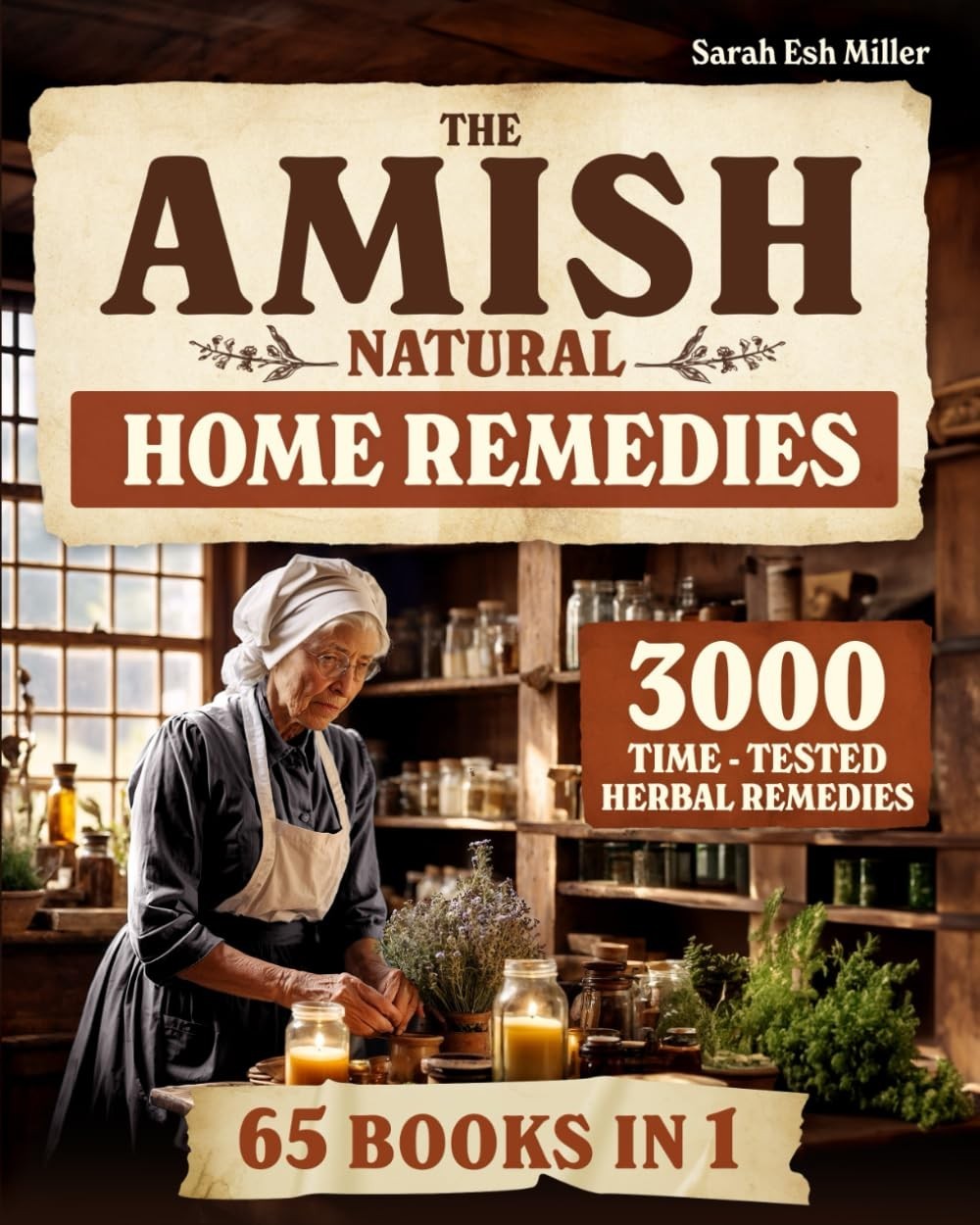 The Amish Natural Home Remedies: 3000 Time-Tested Herbal Remedies for Your Famil