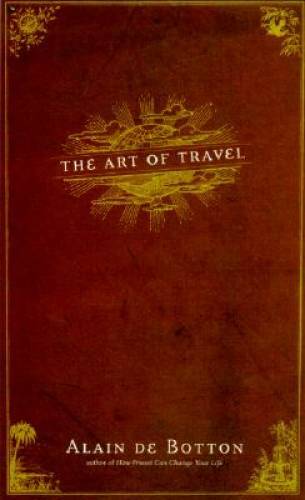 The Art of Travel – Hardcover By Alain de Botton – VERY GOOD