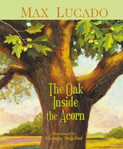 The Oak Inside the Acorn – Hardcover By Lucado, Max – VERY GOOD