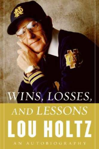 Wins, Losses, and Lessons: An Autobiography – Hardcover By Holtz, Lou – GOOD