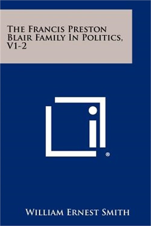 The Francis Preston Blair Family In Politics, V1-2 (Paperback or Softback)