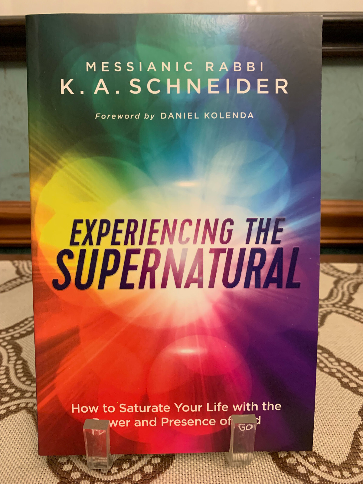 Experiencing The Supernatural How to Saturate Your Life with the Power and Prese