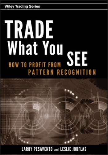 Trade What You See: How To Profit from Pattern Recognition – Hardcover – GOOD