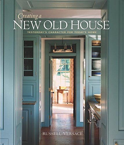 Creating a New Old House by Russell Versaci