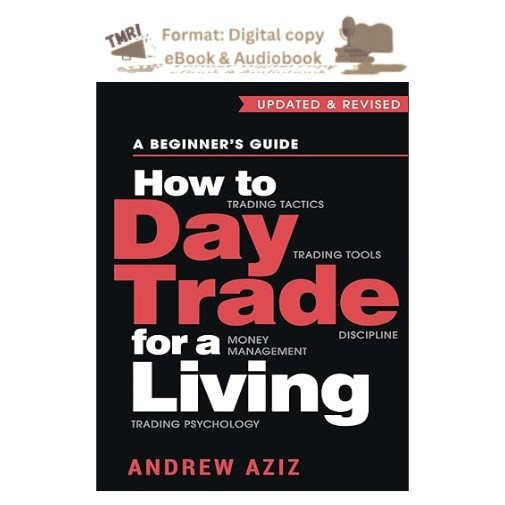 How to Day Trade for a Living: A Beginner’s Guide to Trading, Andrew Aziz 2025