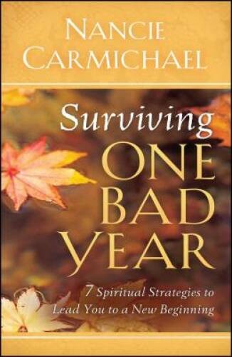 Surviving One Bad Year: 7 Spiritual Strategies to Lead You to a New Be – GOOD