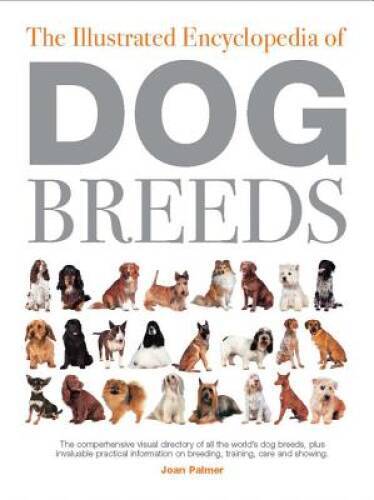 The Illustrated Encyclopedia of Dog Breeds – Hardcover By Palmer, Joan – GOOD