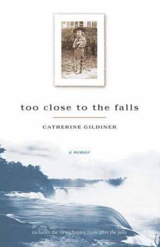 Too Close to the Falls: A Memoir – Paperback By Gildiner, Catherine – GOOD