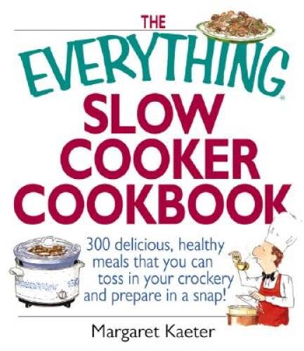 The Everything Slow Cooker Cookbook: 300 Delicious, Healthy Meals Th – VERY GOOD