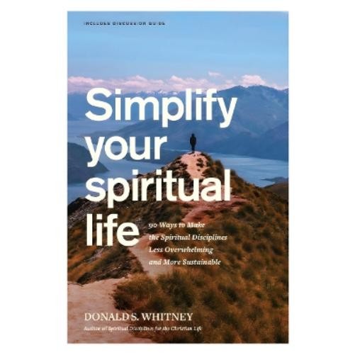 Donald S Whitney Simplify Your Spiritual Life (Paperback)