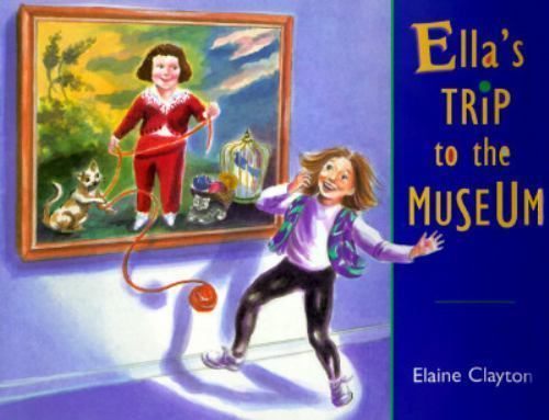 Ella’s Trip to the Museum by Elaine Clayton