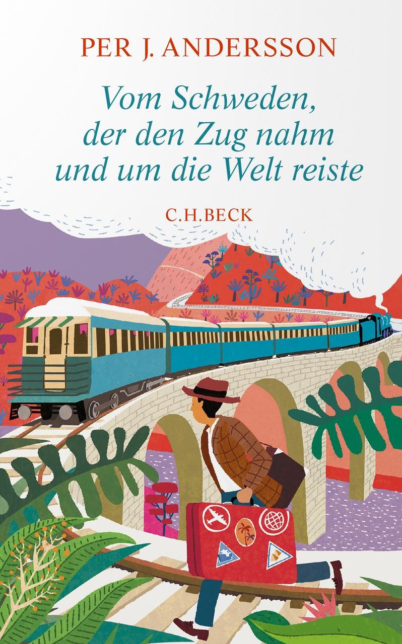Vom Schweden, der den Zug nahm und um die Welt reiste Per J. Andersson