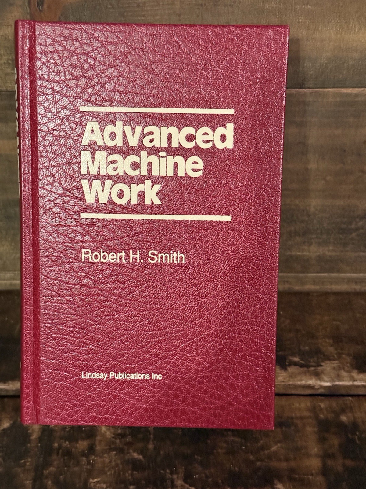Advanced Machine Work Robert H Smith 1984 Lindsay HC Machinist Manual