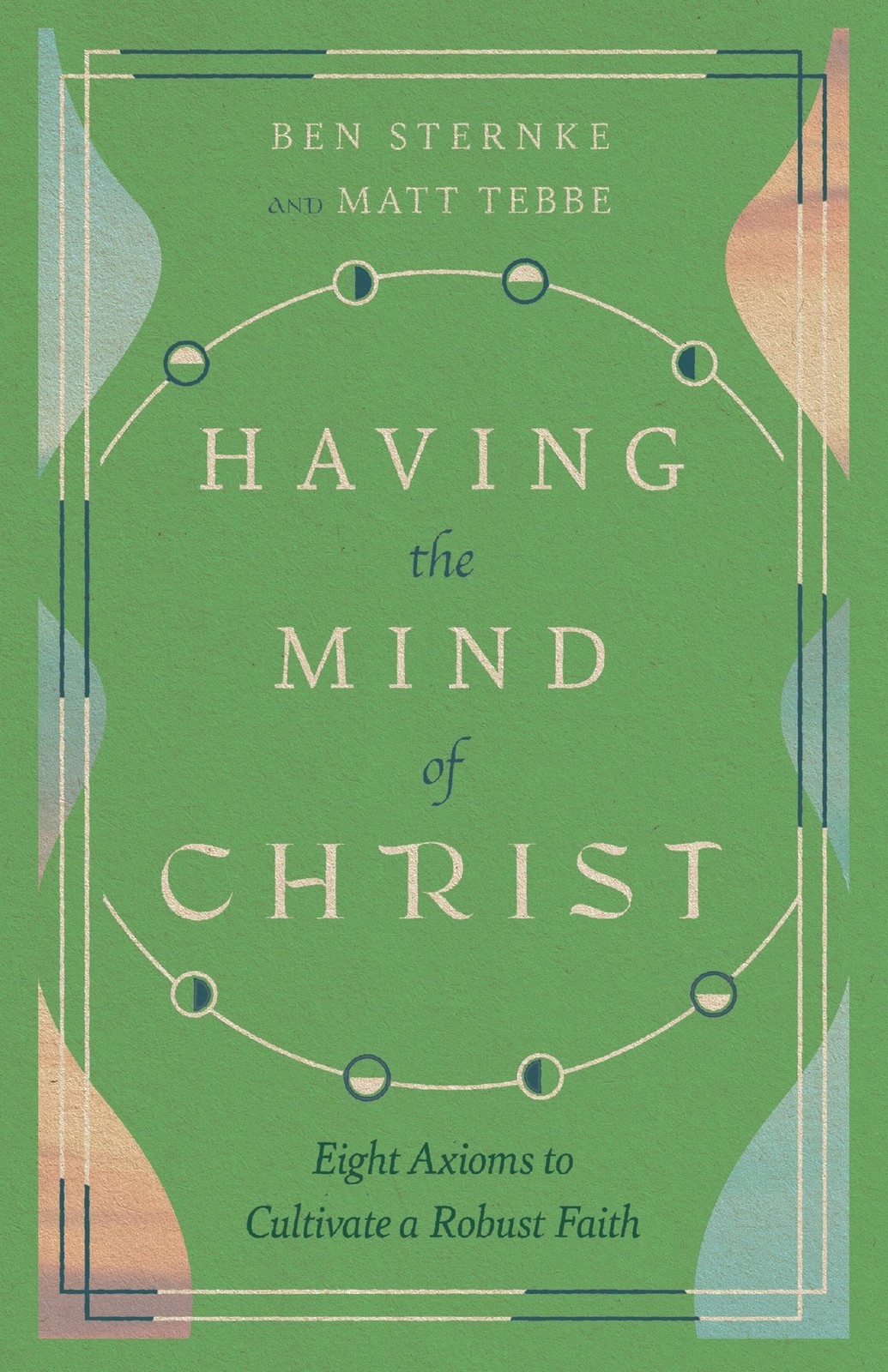 Having the Mind of Christ: Eight Axioms to Cultivate a Robust Faith