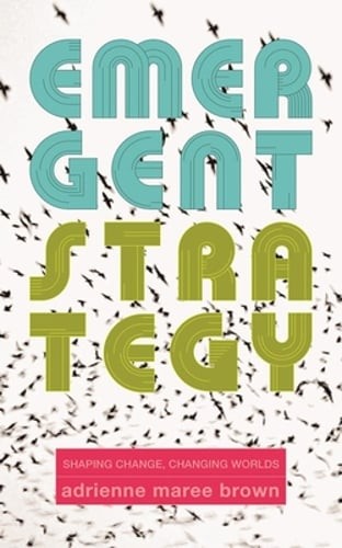 Emergent Strategy: Shaping Change, Changing Worlds by Adrienne Maree Brown: Used