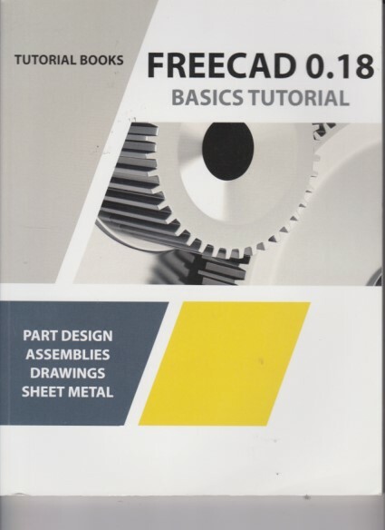 Tutorial Books-Freecad 0.18 Basics Tutorial & Freecad 0.18 Learn by Doing