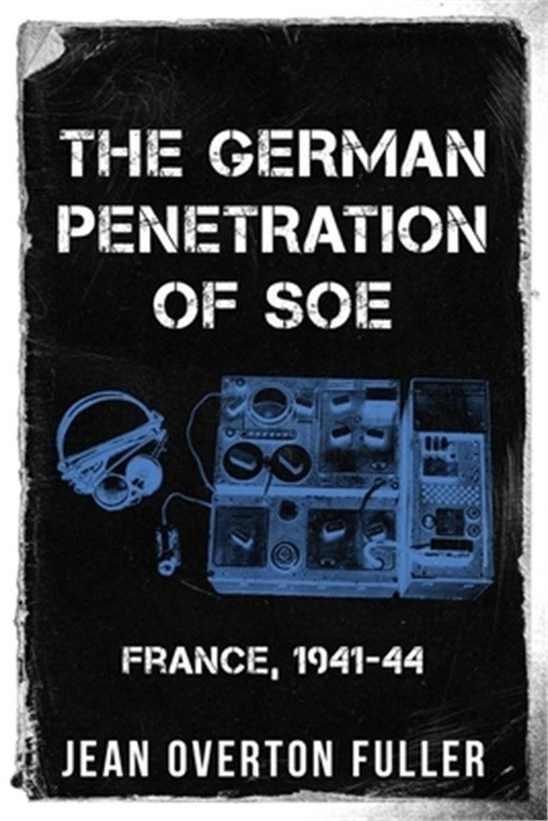 The German Penetration of SOE: France, 1941-44 (Paperback or Softback)