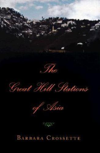 Great Hill Stations of Asia by Crossette, Barbara