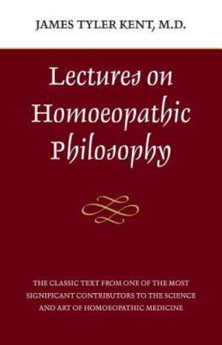 Lectures on Homeopathic Philosophy by Kent, James Tyler, Good Book