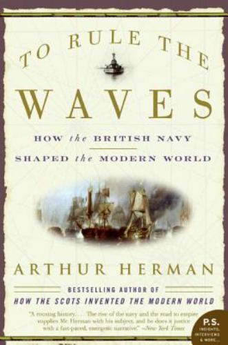 P. S. Ser.: To Rule the Waves : How the British Navy Shaped the Modern World by