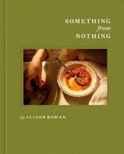 Alison Roman Something from Nothing: A Cookbook (Hardback)