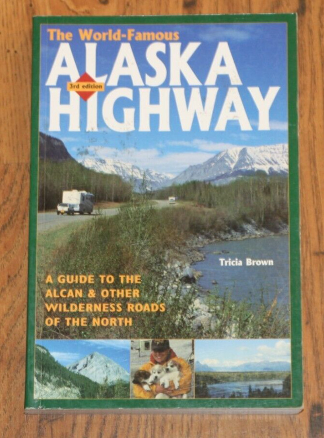 World-Famous Alaska Highway : A Guide to the Alcan and Other Wilderness Roads of