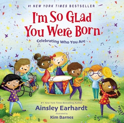I’m So Glad You Were Born: Celebrating Who You Are by Earhardt, Ainsley