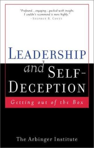 Leadership and Self Deception: Getting Out of the Box by The Arbinger Institute