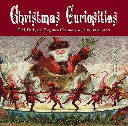 Christmas Curiosities: Odd, Dark, and Forgotten Christmas – VERY GOOD