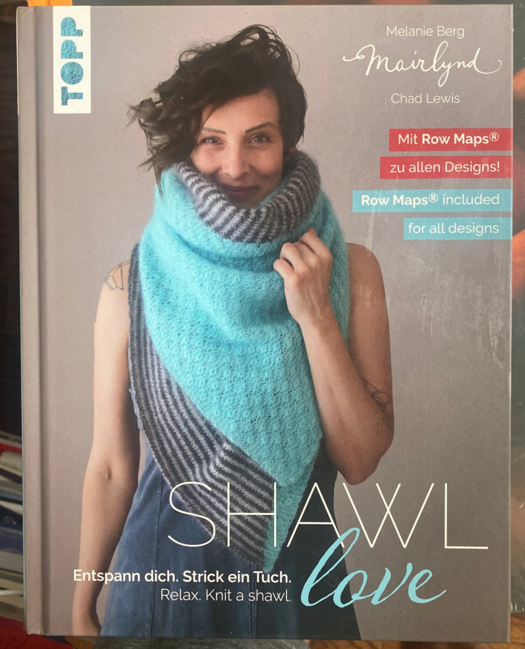Shawl Love. Mit ‘Row Maps’ zu allen Designs! Melanie Berg Mairlynd: