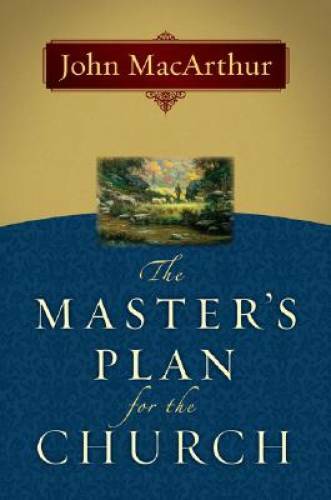 The Master’s Plan for the Church – Paperback By MacArthur Jr., John F. – GOOD