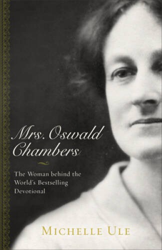 Mrs. Oswald Chambers: The Woman behind the World’s Bestsellin – VERY GOOD