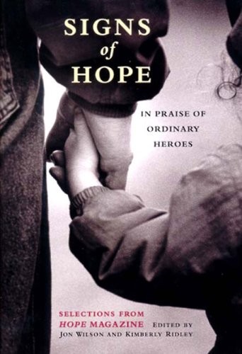 SIGNS OF HOPE: IN PRAISE OF ORDINARY HEROES: SELECTIONS By Jon Wilson & Kimberly