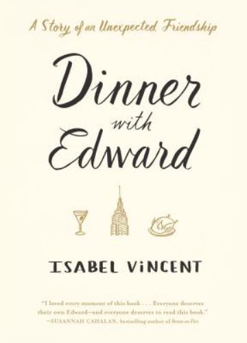 Dinner with Edward: A Story of an Unexpected Friendship by Vincent, Isabel