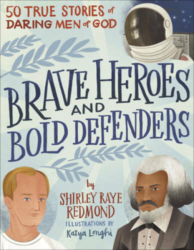 Brave Heroes and Bold Defenders: 50 True Stories of Daring Men of God – GOOD