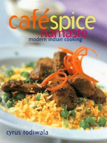 Cafe Spice Namaste: Modern Indian Cooking by Cyrus Todiwala