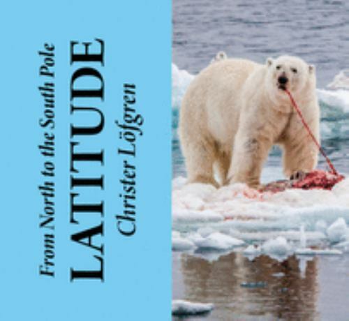 From the North to the South Pole : Latitude, Hardcover by Lofgren, Christer, …