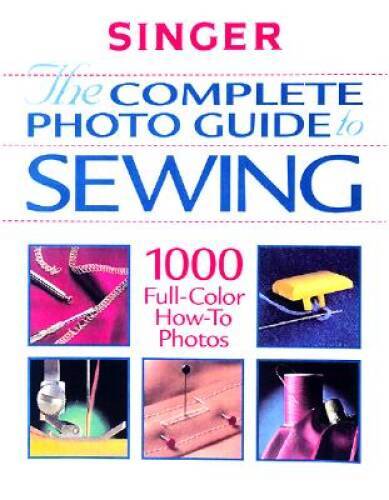 The Complete Photo Guide to Sewing (Singer Sewing Reference Library) – VERY GOOD