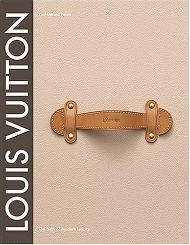 Louis Vuitton : The Birth of Modern Luxury by Paul-Gerard Pasols Updated Edition
