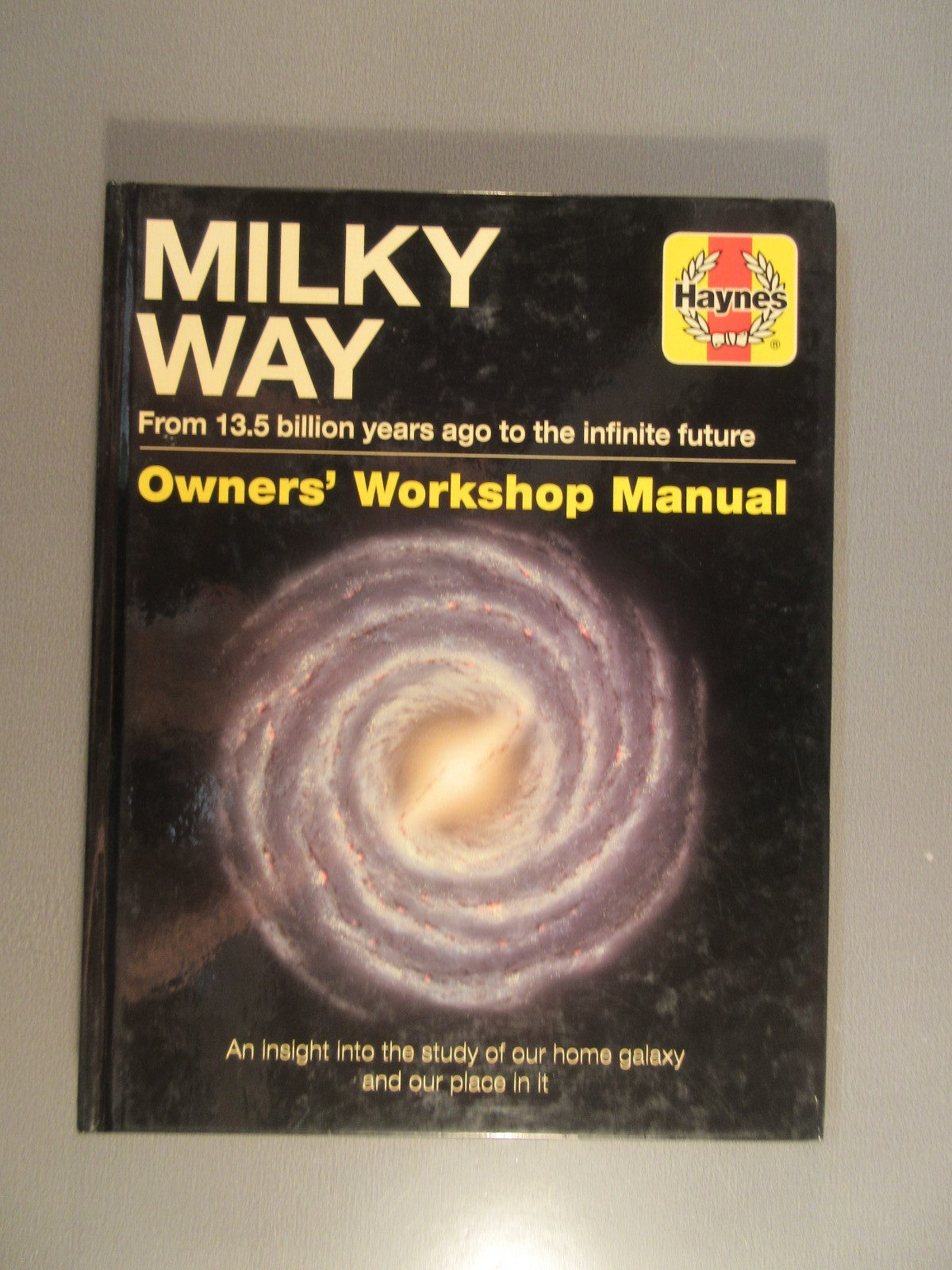 Milky Way From 13.5 billion years ago to the infinite future Owners’ Workshop Ma