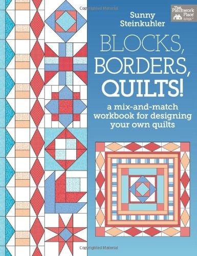 Blocks, Borders, Quilts! by Sunny Steinkuhler