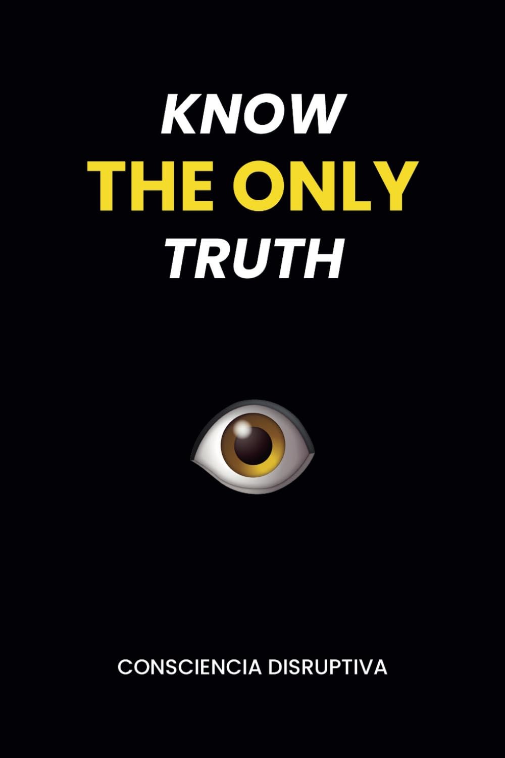 KNOW THE ONLY TRUTH – paperback Disruptiva, Consciencia