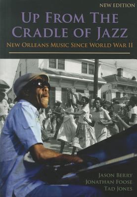 Up from the Cradle of Jazz: New Orleans Music Since World War II by Jason Berry