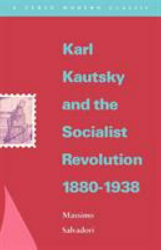 Karl Kautsky and the Socialist Revolution 1880-1938 (Verso Modern Classics)
