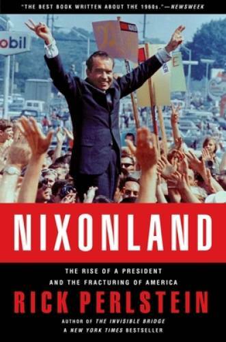 Nixonland: The Rise of a President and the Fracturing of America – GOOD