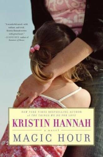 Magic Hour: A Novel – Hardcover By Hannah, Kristin – GOOD