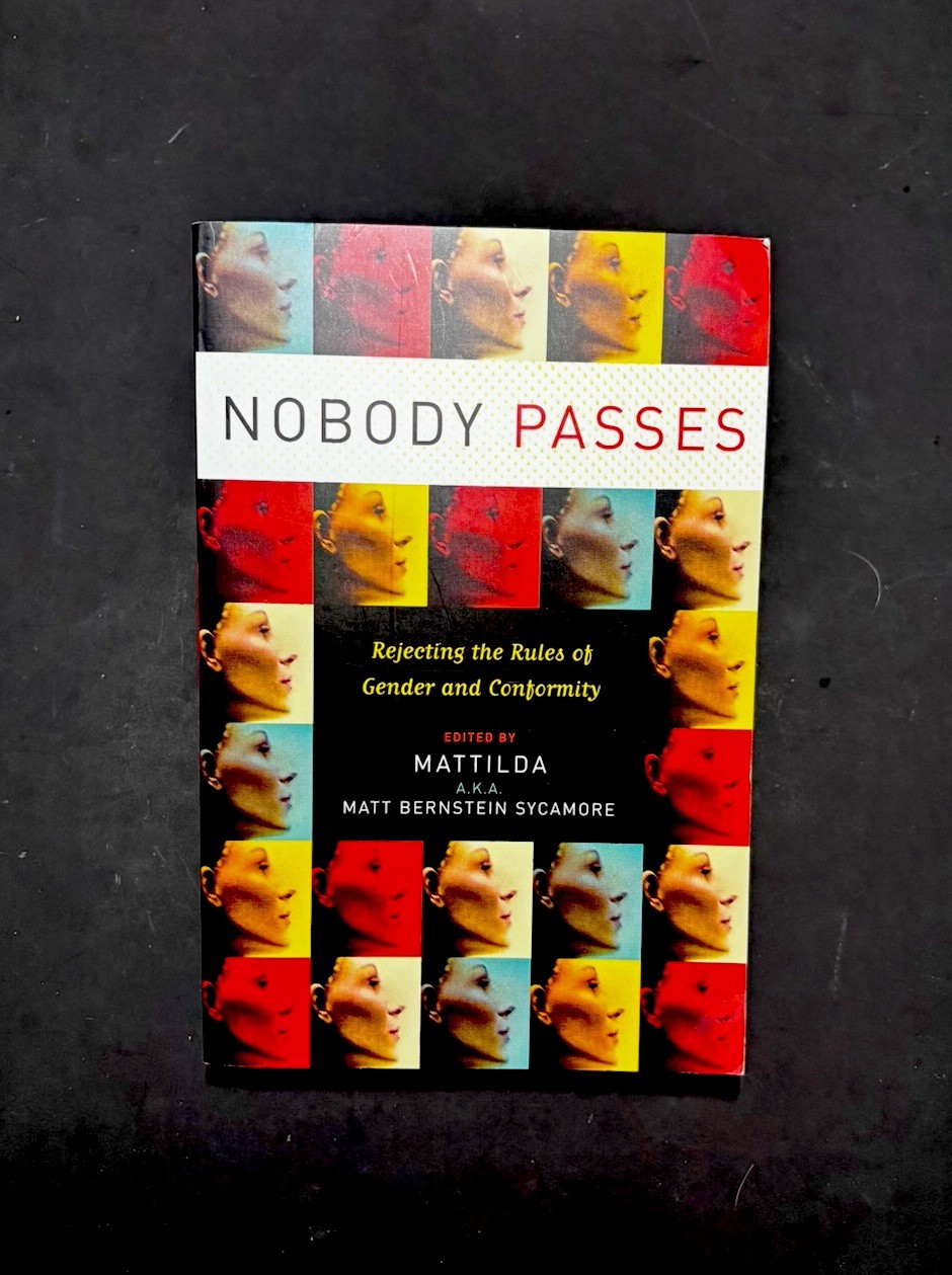 Nobody Passes : Rejecting the Rules of Gender and Conformity by Matt…