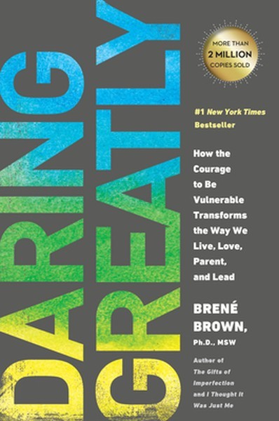 Daring Greatly: How the Courage to Be Vulnerable Transforms the Way We Live, Lov