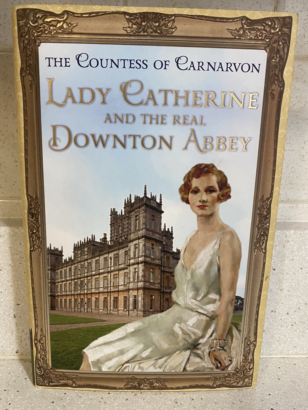 Lady Catherine and the Real Downton Abbey Signed~ Countess Fiona Carnarvon