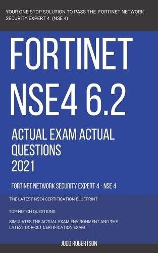 Judd Robertson Fortinet NSE4 6.2 Actual Exam Actual Questions 2021 F (Paperback)